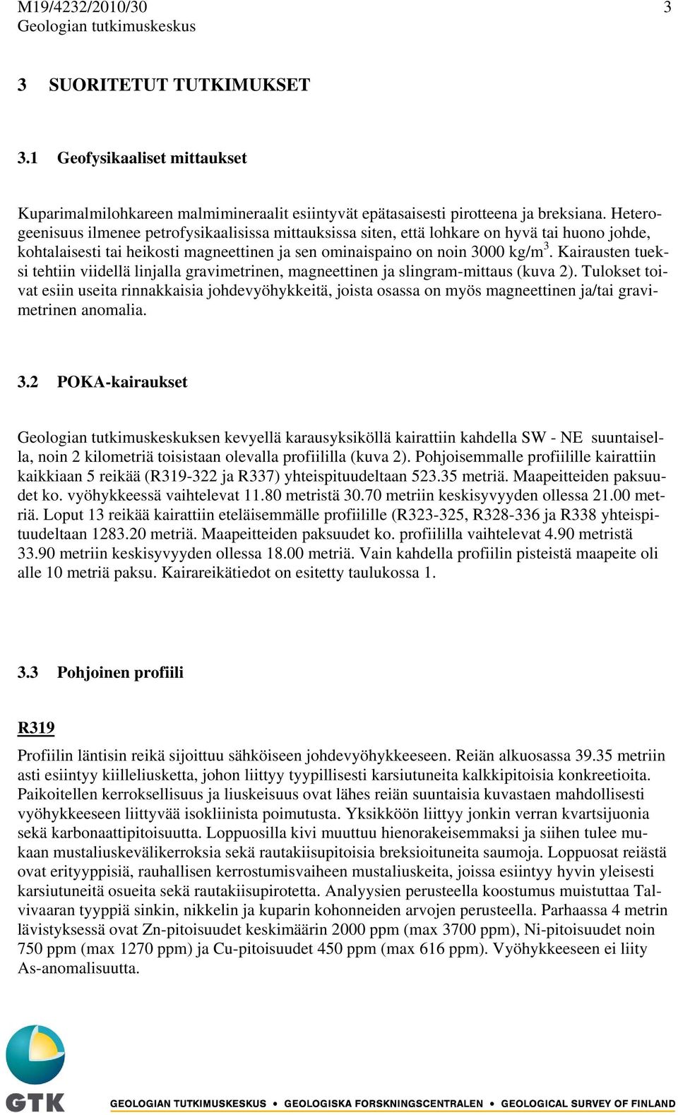 Kairausten tueksi tehtiin viidellä linjalla gravimetrinen, magneettinen ja slingram-mittaus (kuva 2).