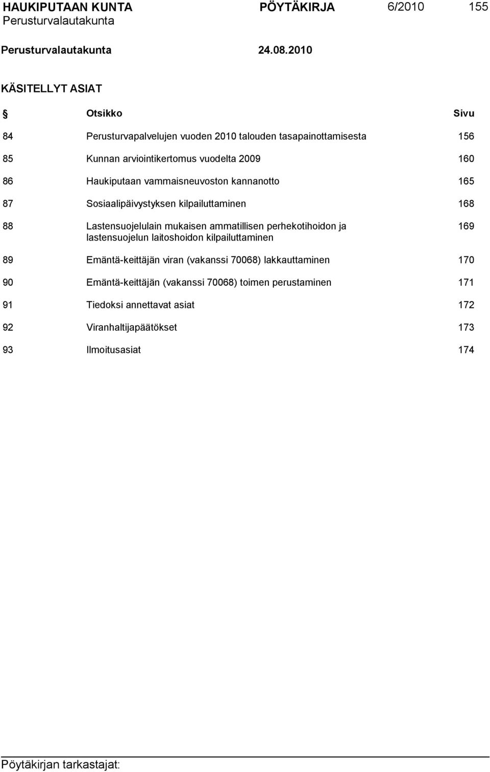 160 86 Haukiputaan vammaisneuvoston kannanotto 165 87 Sosiaalipäivystyksen kilpailuttaminen 168 88 Lastensuojelulain mukaisen ammatillisen