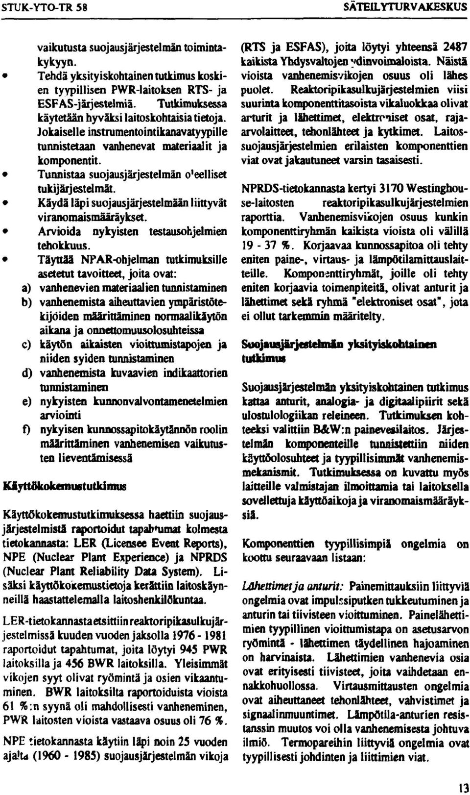 Tunnistaa suojausjärjestelmän o'eelliset tukijärjestelmät. Käydä läpi suojausjärjestelmään liittyvät viranomaismääräykset. Arvioida nykyisten testausohjelmien tehokkuus.