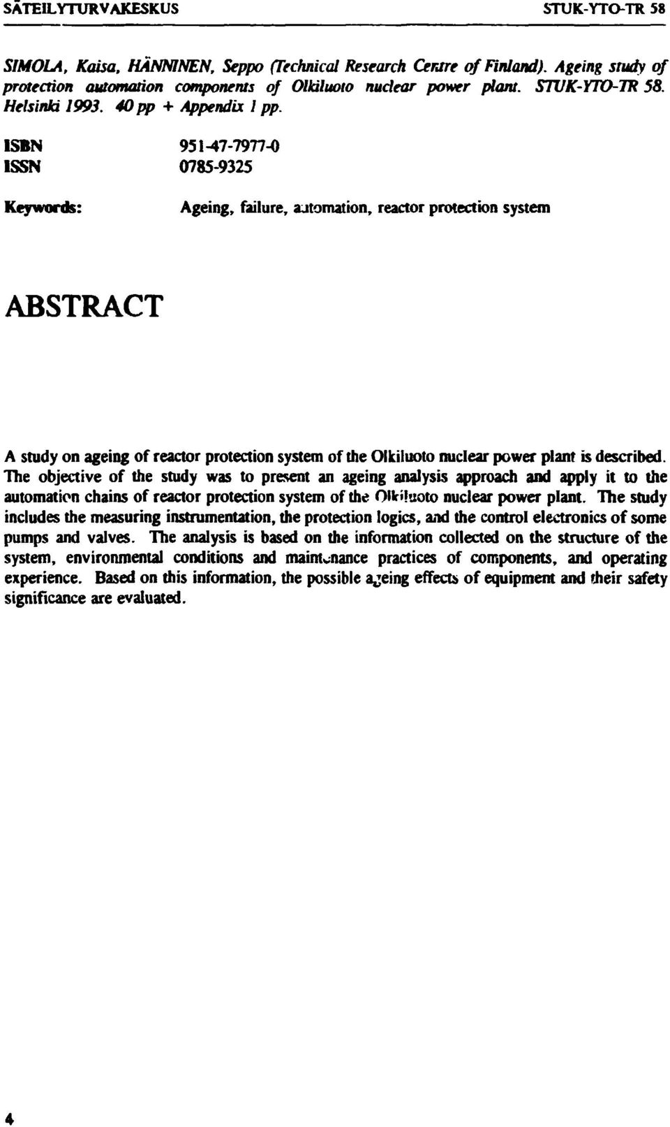 ISBN 95M7-7977-0 ISSN 0785-9325 Keywords: Ageing, failure, automation, reactor protection system ABSTRACT A study on ageing of reactor protection system of the Olkiluoto nuclear power plant is