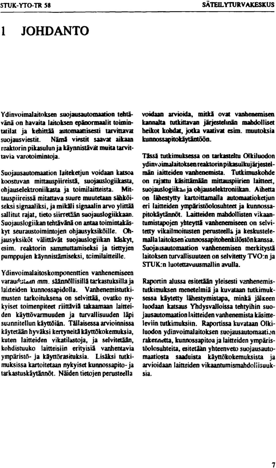 Suojausautomaation laiteketjun voidaan katsoa koostuvan mittauspiireistä, suojauslogiikasta, ohjauselektroniikasta ja toimilaitteista.