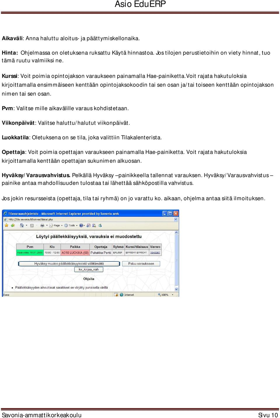 Voit rajata hakutuloksia kirjoittamalla ensimmäiseen kenttään opintojaksokoodin tai sen osan ja/tai toiseen kenttään opintojakson nimen tai sen osan.
