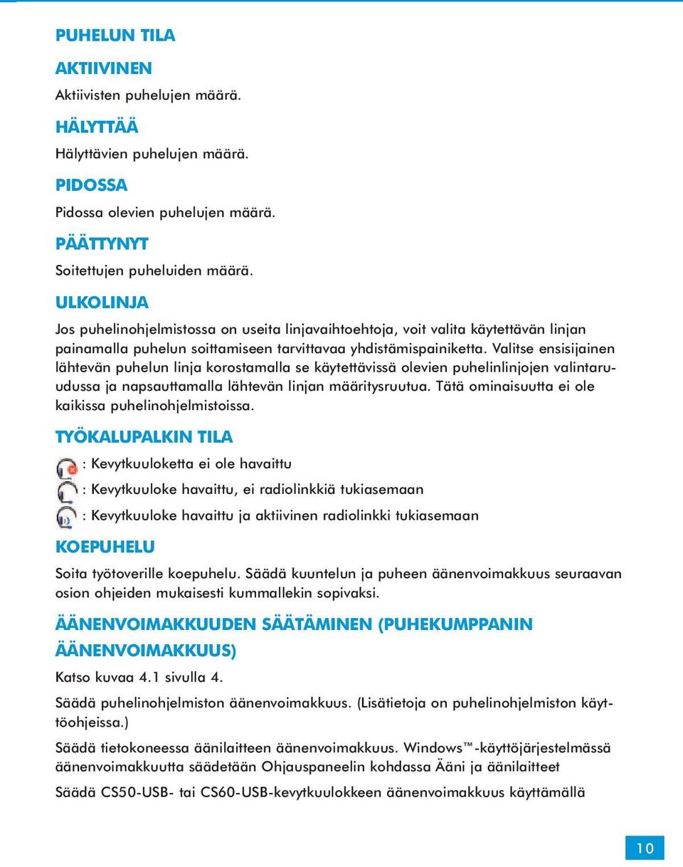 Valitse ensisijainen lähtevän puhelun linja korostamalla se käytettävissä olevien puhelinlinjojen valintaruudussa ja napsauttamalla lähtevän linjan määritysruutua.