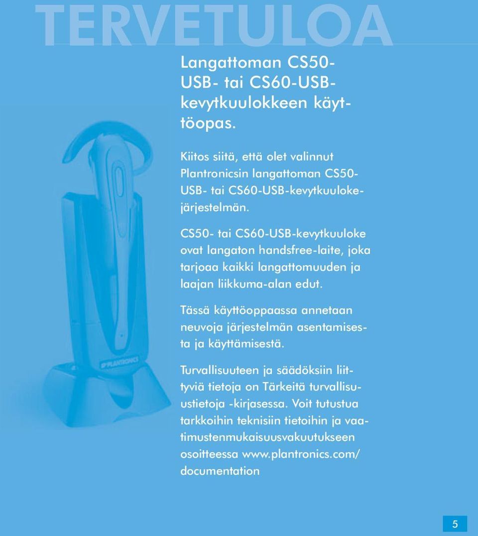 CS50- tai CS60-USB-kevytkuuloke ovat langaton handsfree-laite, joka tarjoaa kaikki langattomuuden ja laajan liikkuma-alan edut.