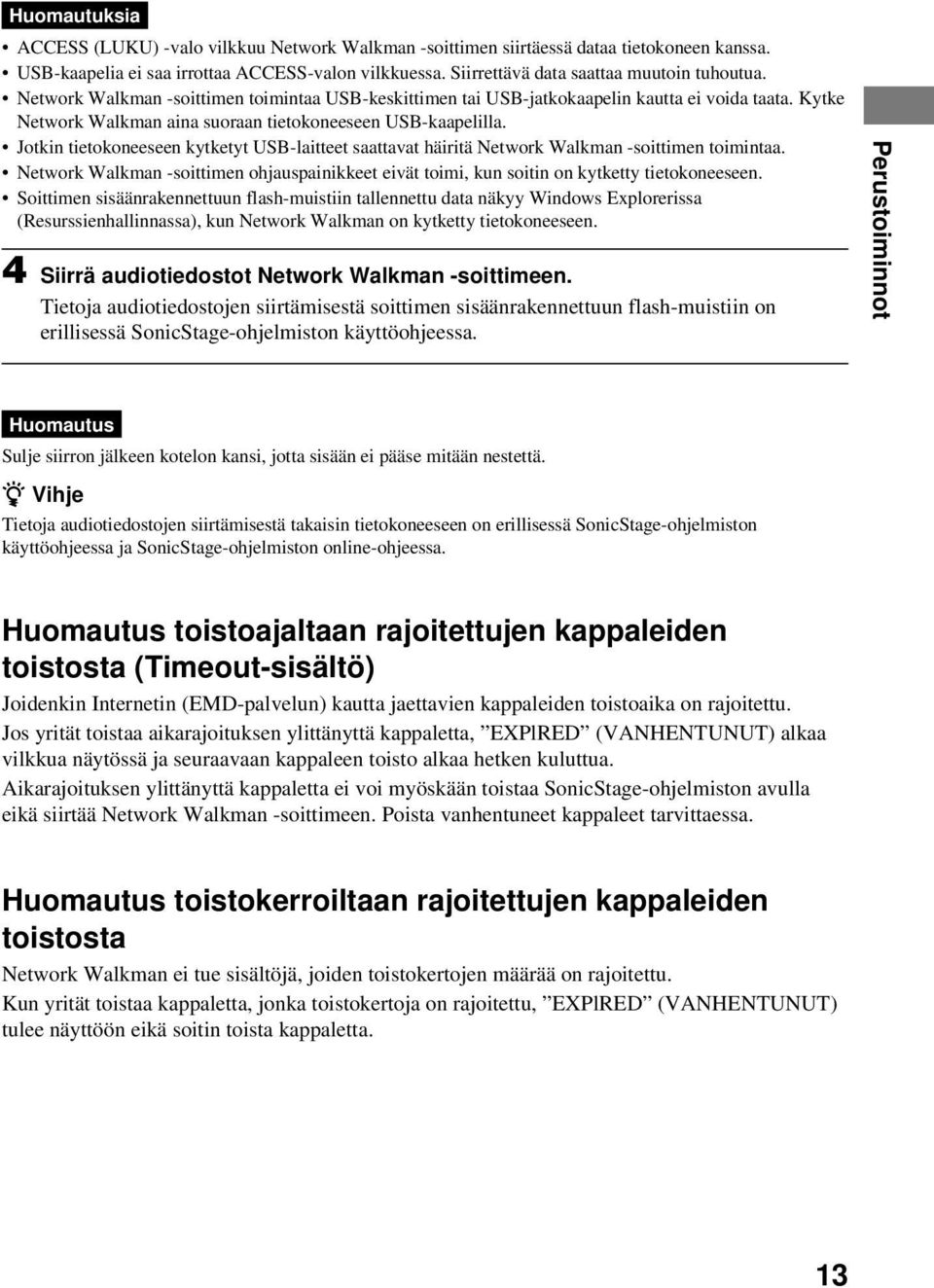 Kytke Network Walkman aina suoraan tietokoneeseen USB-kaapelilla. Jotkin tietokoneeseen kytketyt USB-laitteet saattavat häiritä Network Walkman -soittimen toimintaa.