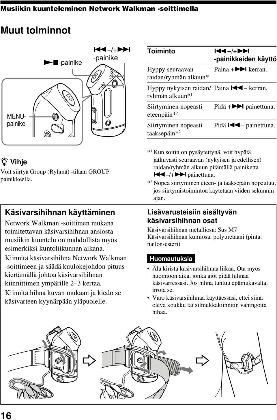 Käsivarsihihnan käyttäminen Network Walkman -soittimen mukana toimitettavan käsivarsihihnan ansiosta musiikin kuuntelu on mahdollista myös esimerkiksi kuntoliikunnan aikana.