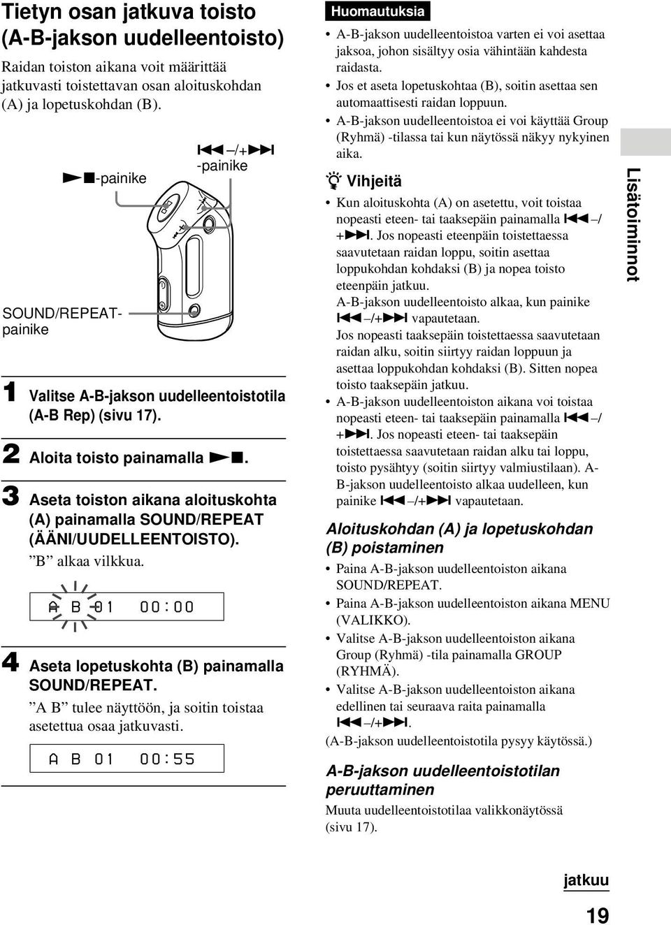 3 Aseta toiston aikana aloituskohta (A) painamalla SOUND/REPEAT (ÄÄNI/UUDELLEENTOISTO). B alkaa vilkkua. A B 01 0 0 : 0 0 4 Aseta lopetuskohta (B) painamalla SOUND/REPEAT.