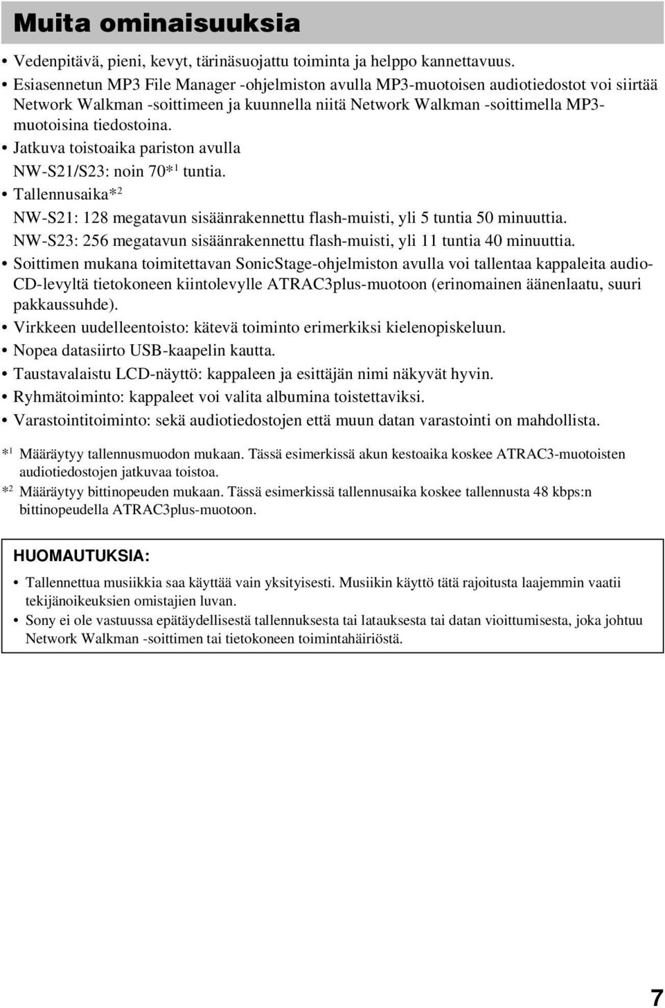 Jatkuva toistoaika pariston avulla NW-S21/S23: noin 70* 1 tuntia. Tallennusaika* 2 NW-S21: 128 megatavun sisäänrakennettu flash-muisti, yli 5 tuntia 50 minuuttia.