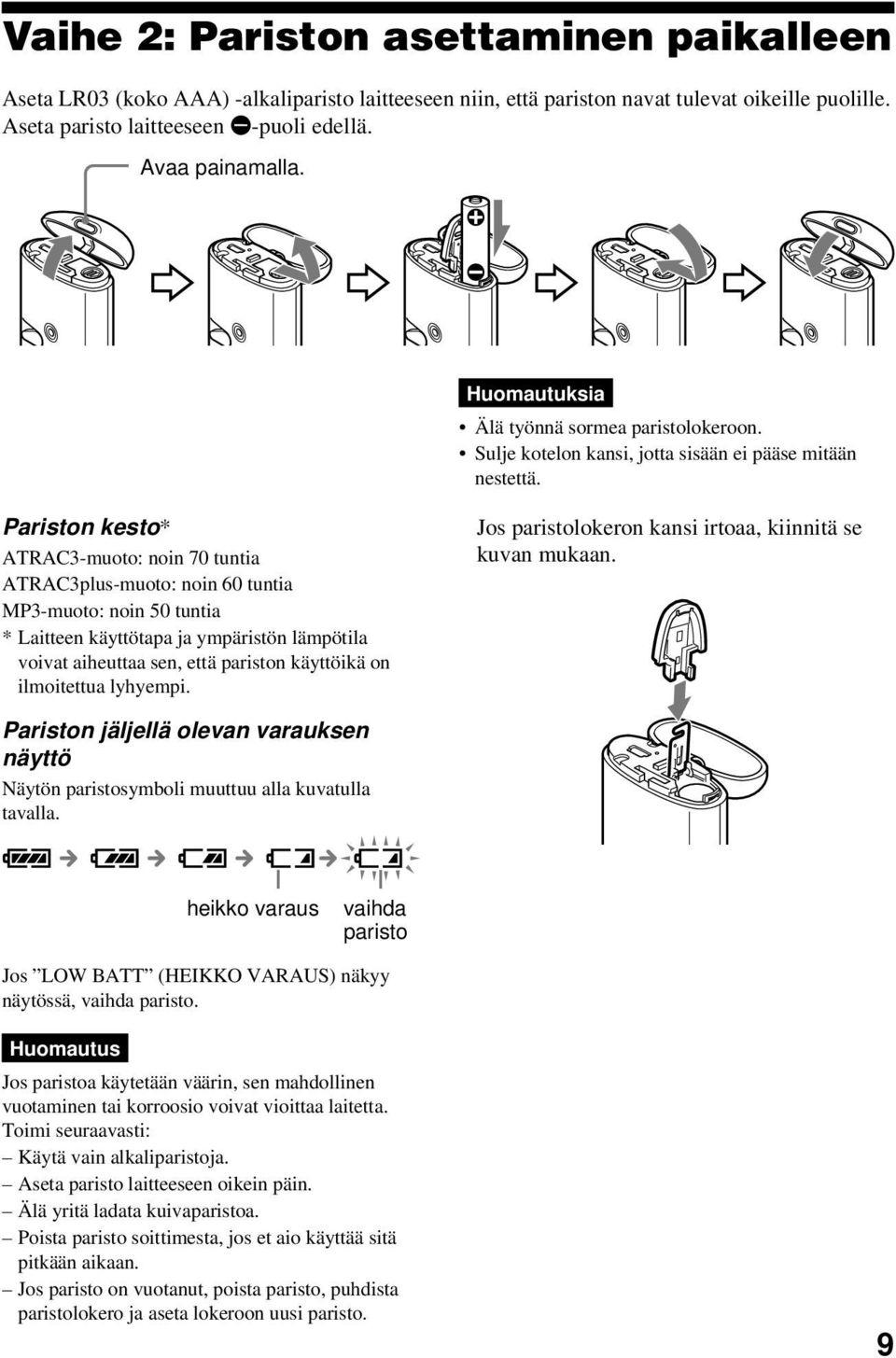 Pariston kesto* ATRAC3-muoto: noin 70 tuntia ATRAC3plus-muoto: noin 60 tuntia MP3-muoto: noin 50 tuntia * Laitteen käyttötapa ja ympäristön lämpötila voivat aiheuttaa sen, että pariston käyttöikä on