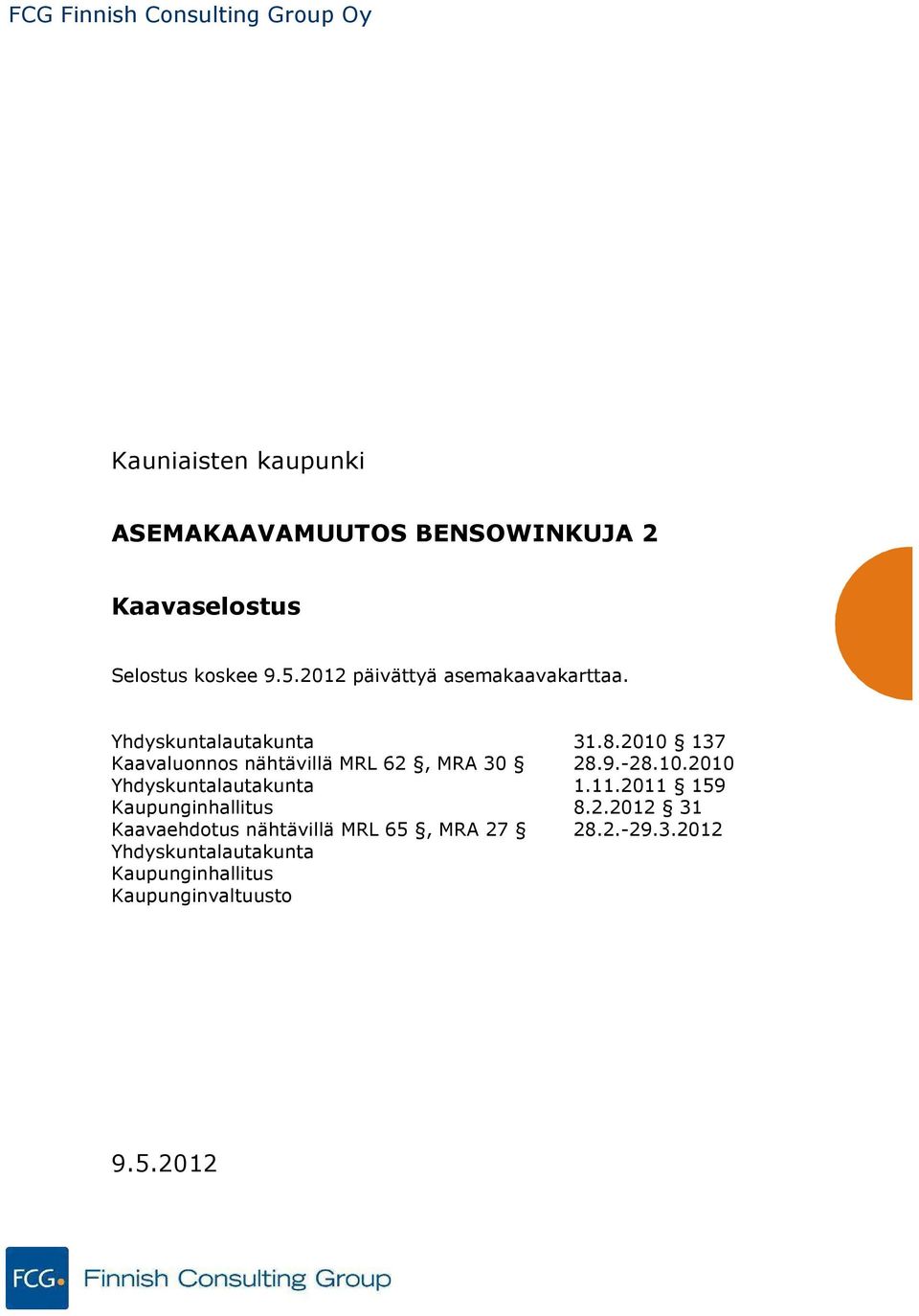 2010 137 Kaavaluonnos nähtävillä MRL 62, MRA 30 28.9.-28.10.2010 Yhdyskuntalautakunta 1.11.