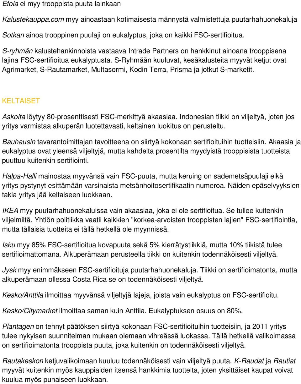 S-ryhmän kalustehankinnoista vastaava Intrade Partners on hankkinut ainoana trooppisena lajina FSC-sertifioitua eukalyptusta.