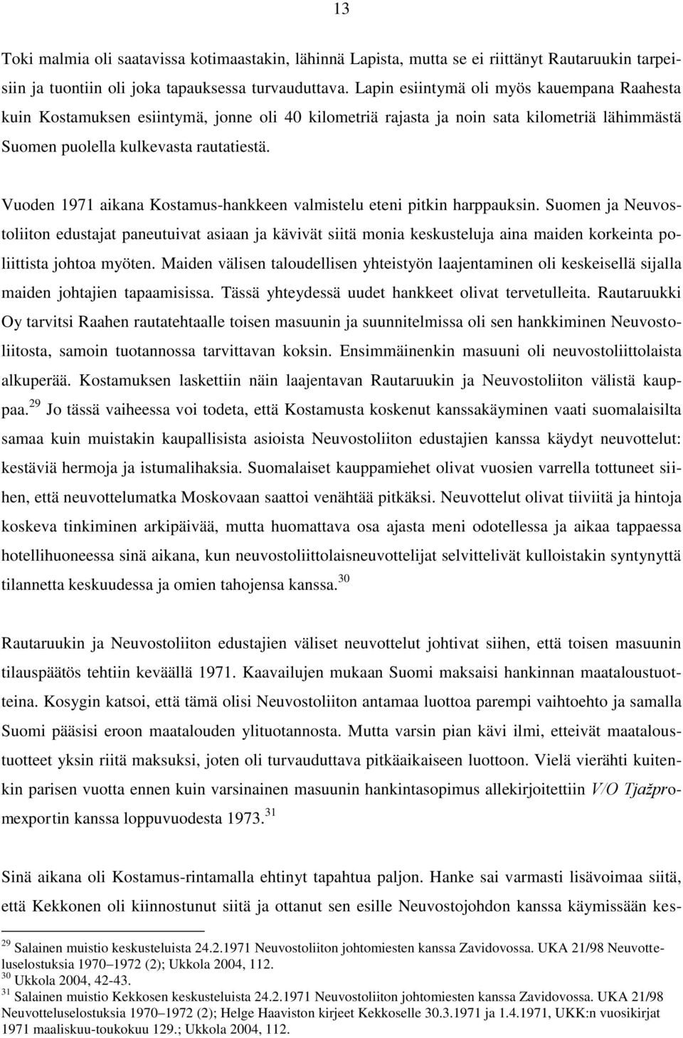 Vuoden 1971 aikana Kostamus-hankkeen valmistelu eteni pitkin harppauksin.