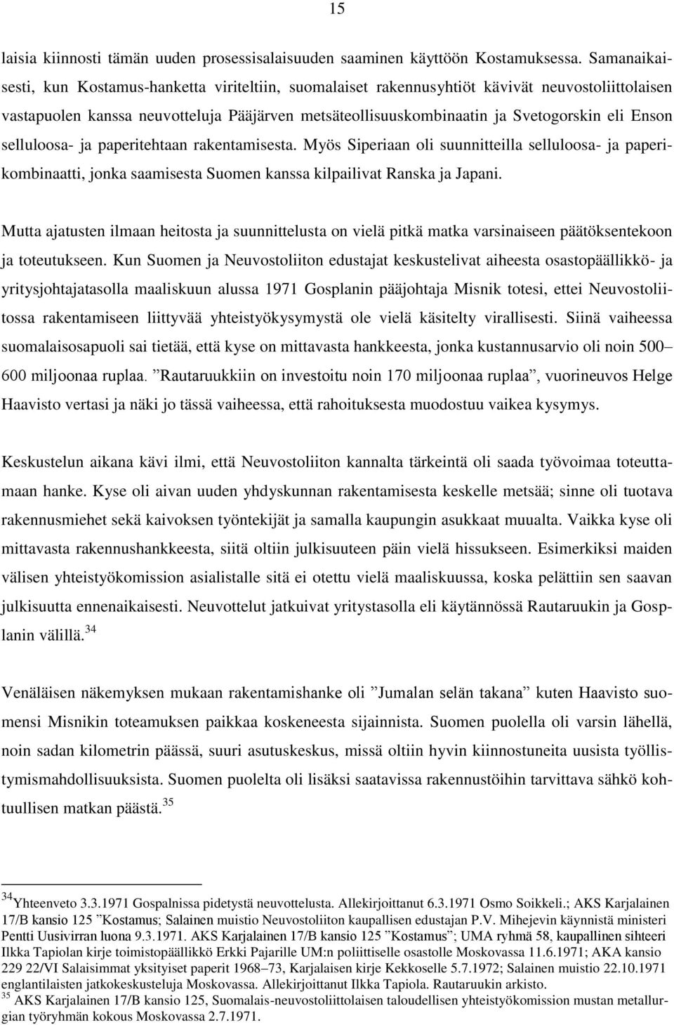 Enson selluloosa- ja paperitehtaan rakentamisesta. Myös Siperiaan oli suunnitteilla selluloosa- ja paperikombinaatti, jonka saamisesta Suomen kanssa kilpailivat Ranska ja Japani.