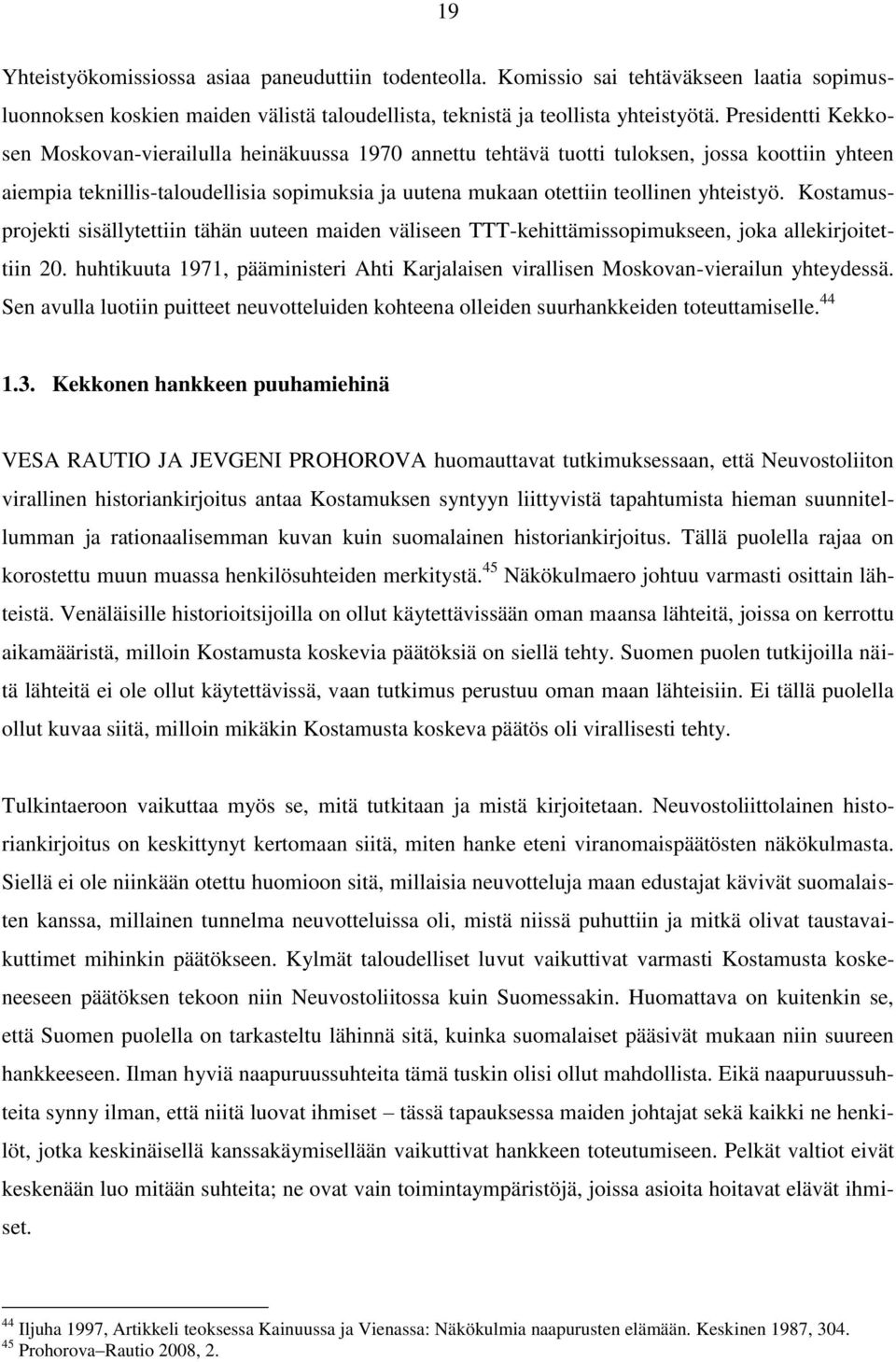 yhteistyö. Kostamusprojekti sisällytettiin tähän uuteen maiden väliseen TTT-kehittämissopimukseen, joka allekirjoitettiin 20.