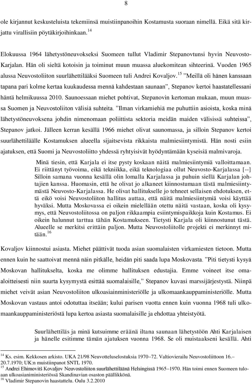 Vuoden 1965 alussa Neuvostoliiton suurlähettilääksi Suomeen tuli Andrei Kovaljov.