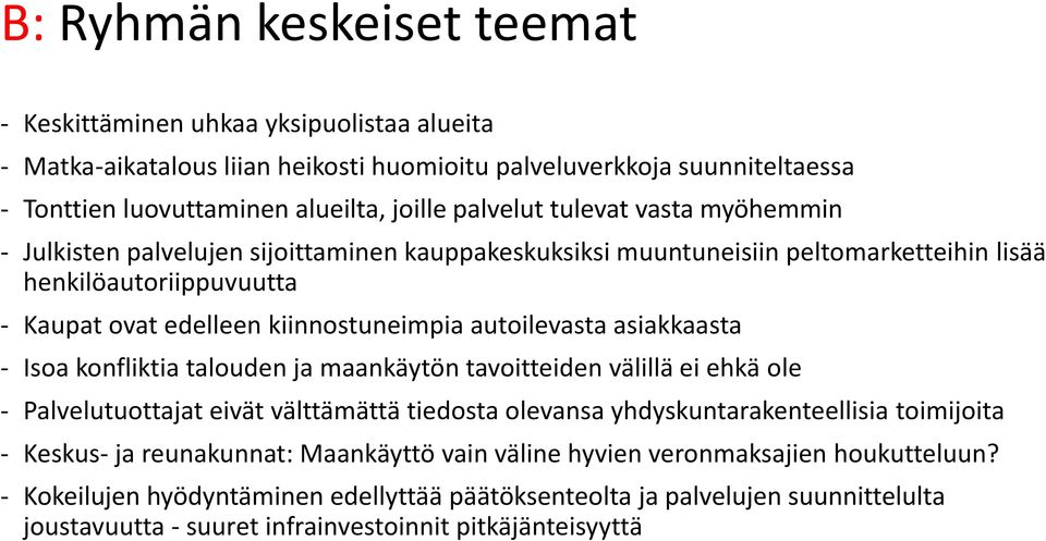 asiakkaasta - Isoa konfliktia talouden ja maankäytön tavoitteiden välillä ei ehkä ole - Palvelutuottajat eivät välttämättä tiedosta olevansa yhdyskuntarakenteellisia toimijoita - Keskus- ja