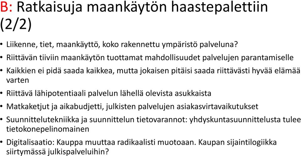 elämää varten Riittävä lähipotentiaali palvelun lähellä olevista asukkaista Matkaketjut ja aikabudjetti, julkisten palvelujen asiakasvirtavaikutukset