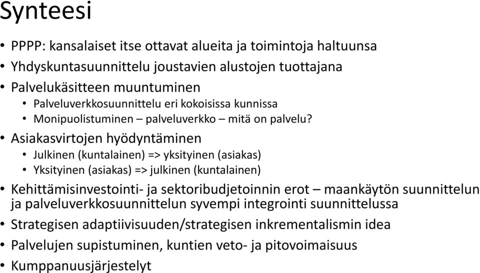 Asiakasvirtojen hyödyntäminen Julkinen (kuntalainen) => yksityinen (asiakas) Yksityinen (asiakas) => julkinen (kuntalainen) Kehittämisinvestointi- ja