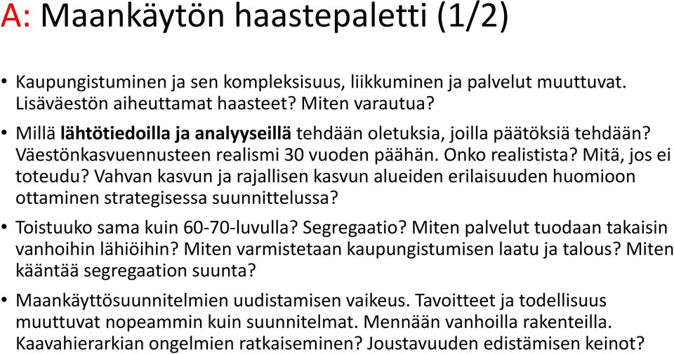 Vahvan kasvun ja rajallisen kasvun alueiden erilaisuuden huomioon ottaminen strategisessa suunnittelussa? Toistuuko sama kuin 60-70-luvulla? Segregaatio?