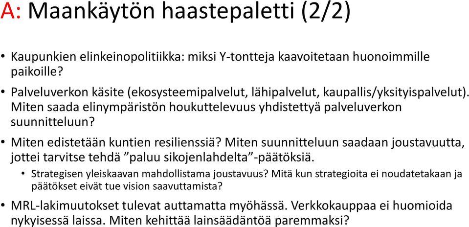 Miten edistetään kuntien resilienssiä? Miten suunnitteluun saadaan joustavuutta, jottei tarvitse tehdä paluu sikojenlahdelta -päätöksiä.