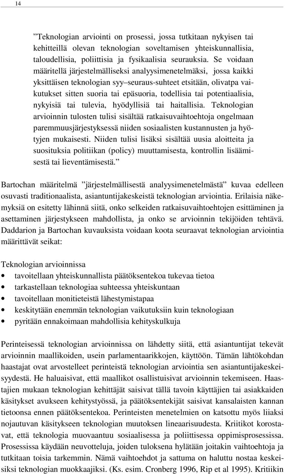 potentiaalisia, nykyisiä tai tulevia, hyödyllisiä tai haitallisia.