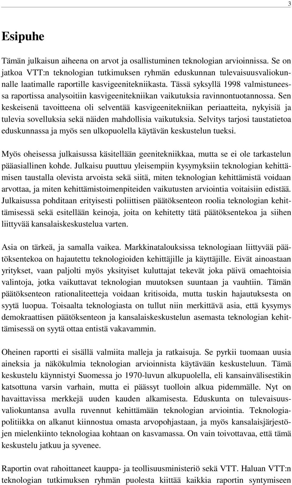 Tässä syksyllä 1998 valmistuneessa raportissa analysoitiin kasvigeenitekniikan vaikutuksia ravinnontuotannossa.