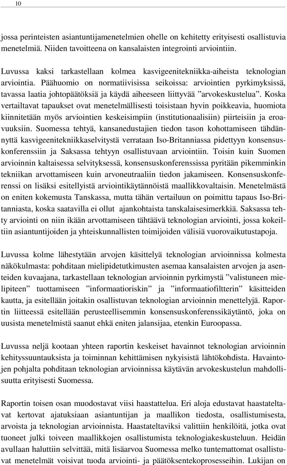 Päähuomio on normatiivisissa seikoissa: arviointien pyrkimyksissä, tavassa laatia johtopäätöksiä ja käydä aiheeseen liittyvää arvokeskustelua.