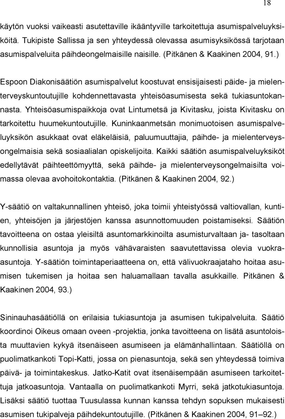 ) Espoon Diakonisäätiön asumispalvelut koostuvat ensisijaisesti päide- ja mielenterveyskuntoutujille kohdennettavasta yhteisöasumisesta sekä tukiasuntokannasta.