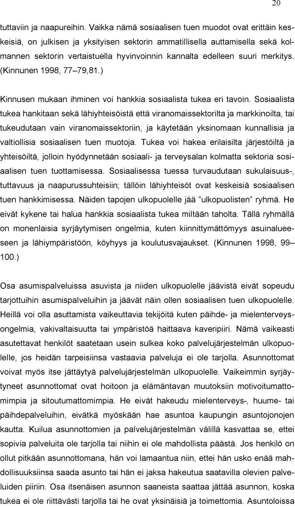 merkitys. (Kinnunen 1998, 77 79,81.) Kinnusen mukaan ihminen voi hankkia sosiaalista tukea eri tavoin.