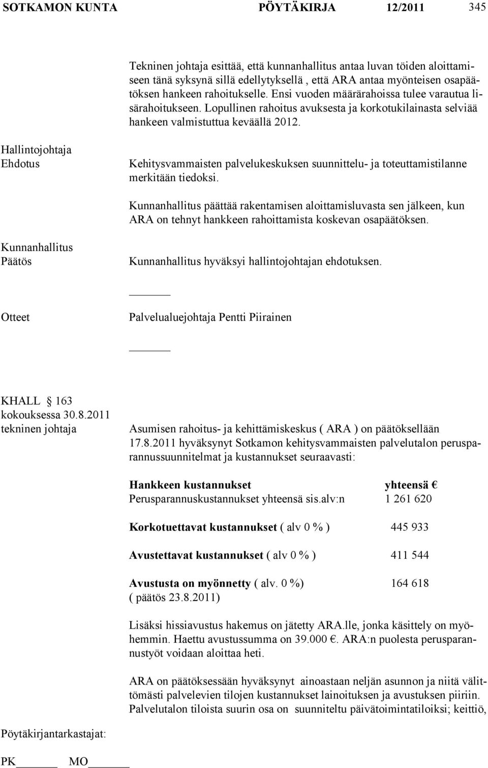 Hallintojohtaja Ehdotus Kehitysvammaisten palvelukeskuksen suunnittelu- ja toteuttamistilanne merkitään tiedoksi.