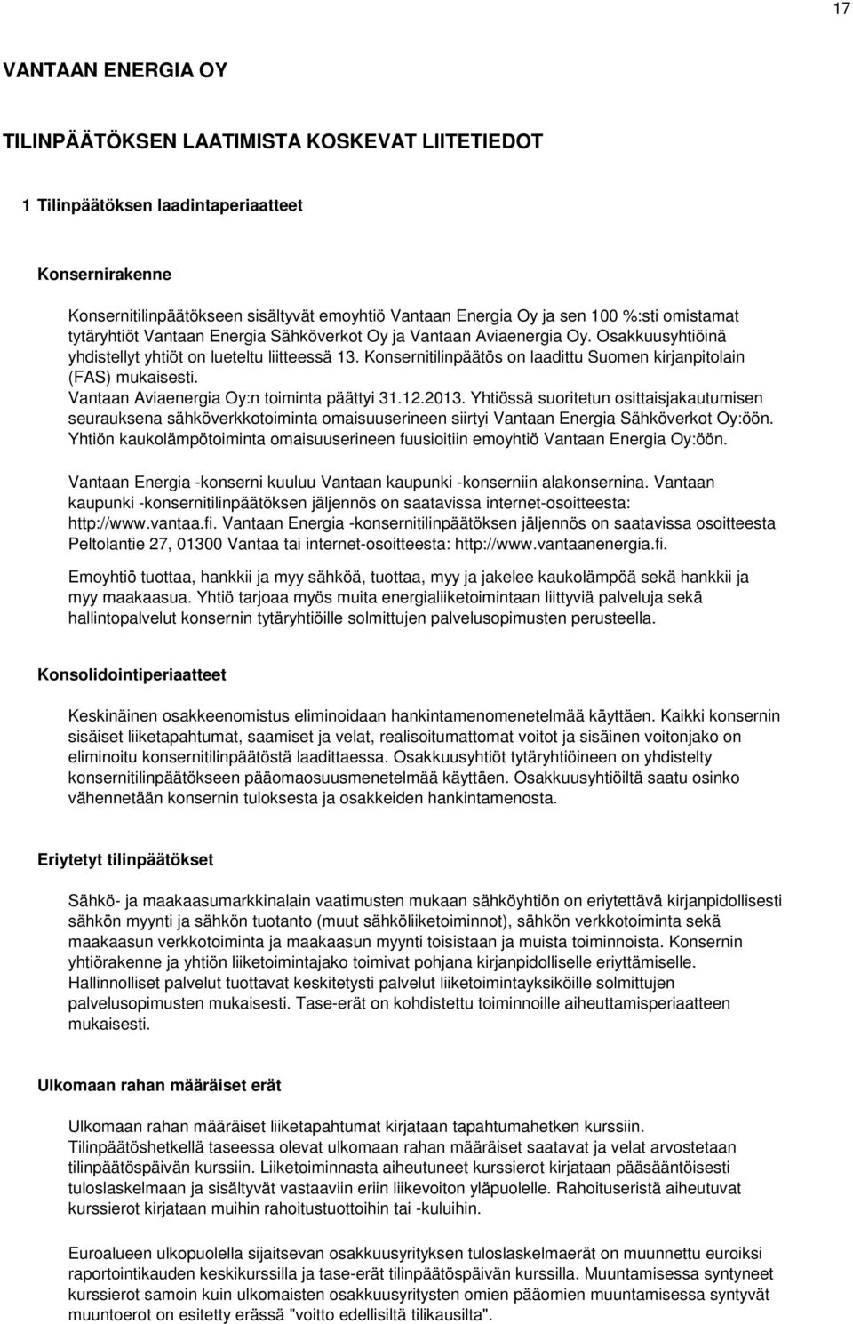 Konsernitilinpäätös on laadittu Suomen kirjanpitolain (FAS) mukaisesti. Vantaan Aviaenergia Oy:n toiminta päättyi 31.12.2013.