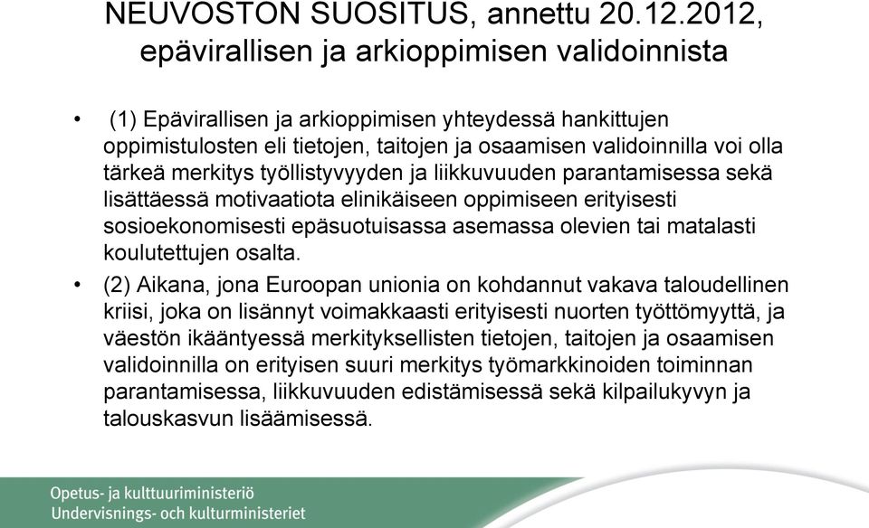 työllistyvyyden ja liikkuvuuden parantamisessa sekä lisättäessä motivaatiota elinikäiseen oppimiseen erityisesti sosioekonomisesti epäsuotuisassa asemassa olevien tai matalasti koulutettujen osalta.