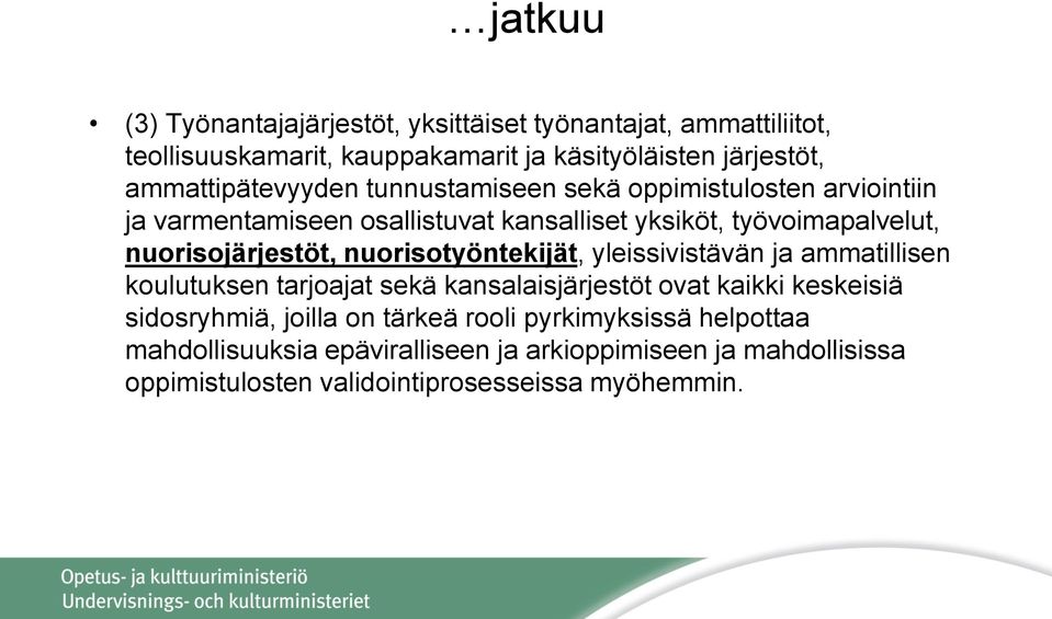 nuorisojärjestöt, nuorisotyöntekijät, yleissivistävän ja ammatillisen koulutuksen tarjoajat sekä kansalaisjärjestöt ovat kaikki keskeisiä