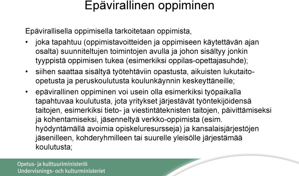 keskeyttäneille; epävirallinen oppiminen voi usein olla esimerkiksi työpaikalla tapahtuvaa koulutusta, jota yritykset järjestävät työntekijöidensä taitojen, esimerkiksi tieto- ja viestintäteknisten