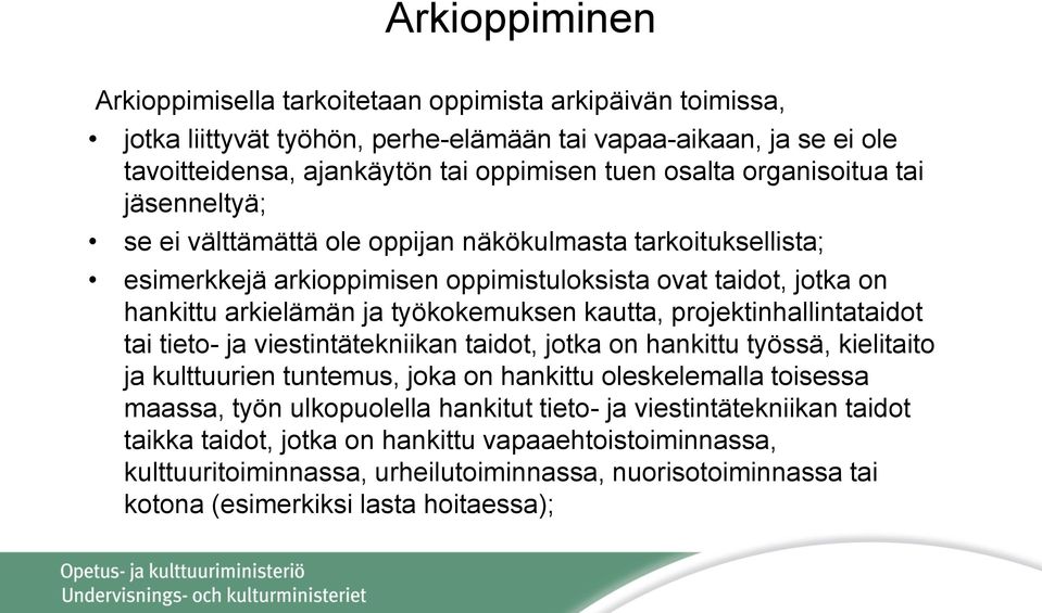 kautta, projektinhallintataidot tai tieto- ja viestintätekniikan taidot, jotka on hankittu työssä, kielitaito ja kulttuurien tuntemus, joka on hankittu oleskelemalla toisessa maassa, työn