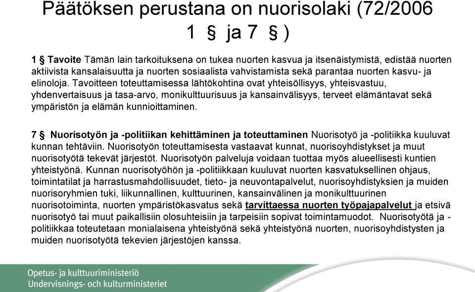 Tavoitteen toteuttamisessa lähtökohtina ovat yhteisöllisyys, yhteisvastuu, yhdenvertaisuus ja tasa-arvo, monikulttuurisuus ja kansainvälisyys, terveet elämäntavat sekä ympäristön ja elämän