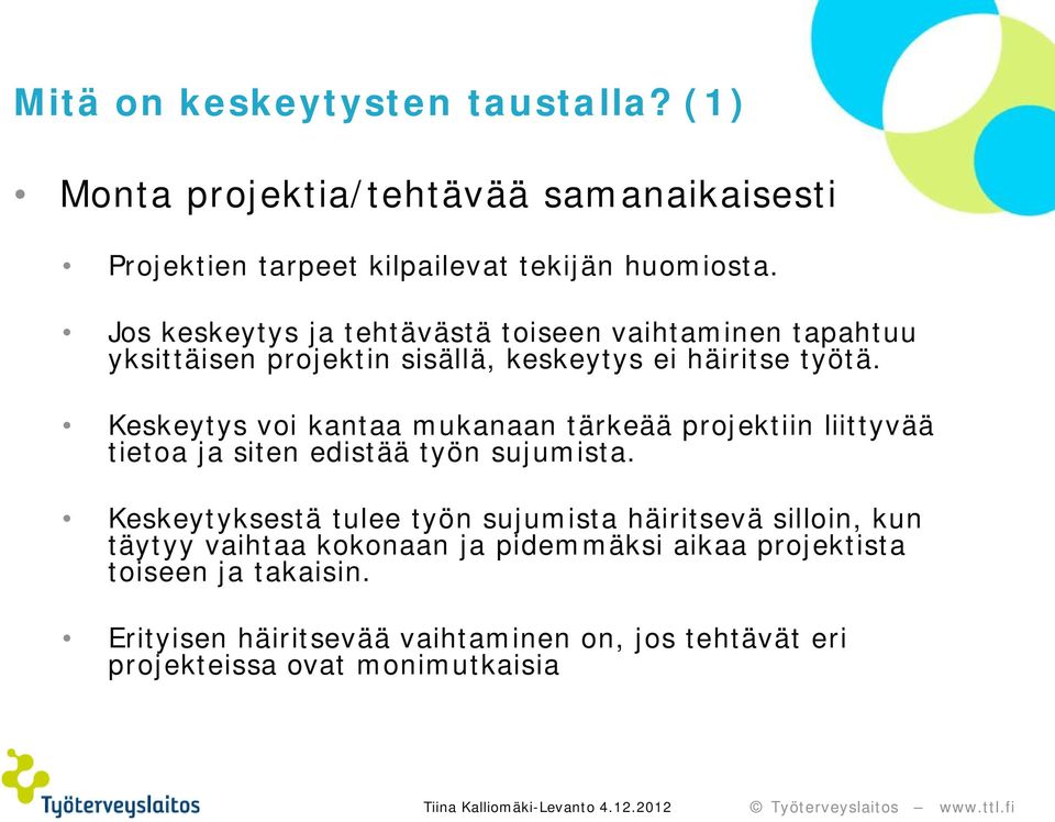 Keskeytys voi kantaa mukanaan tärkeää projektiin liittyvää tietoa ja siten edistää työn sujumista.