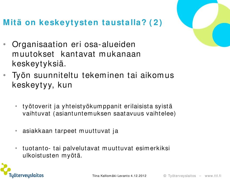 Työn suunniteltu tekeminen tai aikomus keskeytyy, kun työtoverit ja yhteistyökumppanit