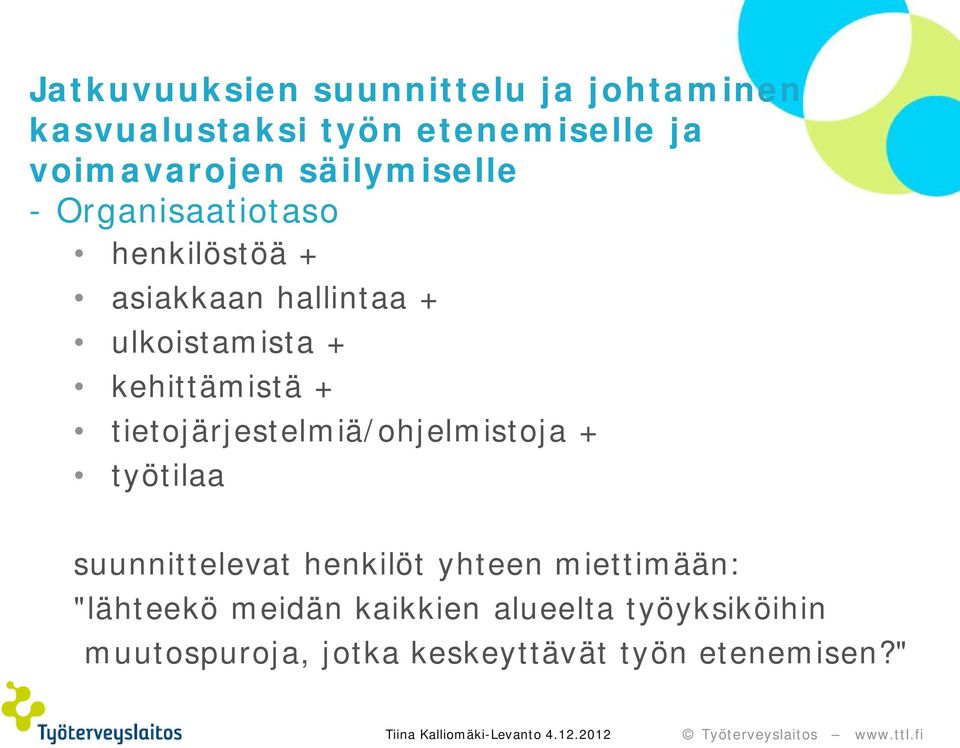 kehittämistä + tietojärjestelmiä/ohjelmistoja + työtilaa suunnittelevat henkilöt yhteen