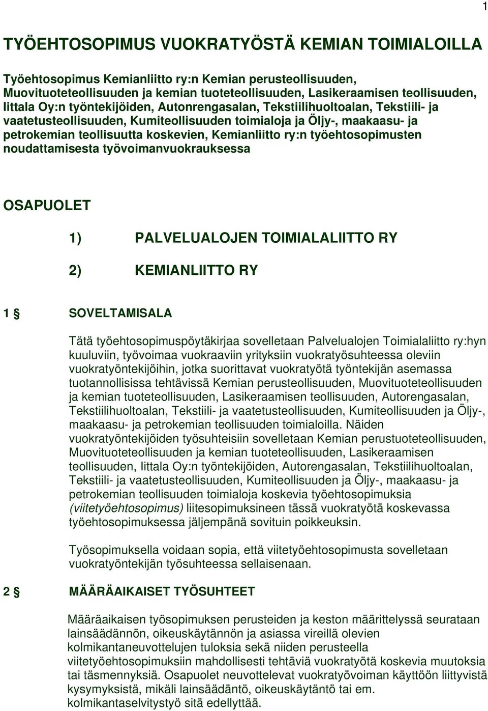 työehtosopimusten noudattamisesta työvoimanvuokrauksessa OSAPUOLET 1) PALVELUALOJEN TOIMIALALIITTO RY 2) KEMIANLIITTO RY 1 SOVELTAMISALA Tätä työehtosopimuspöytäkirjaa sovelletaan Palvelualojen