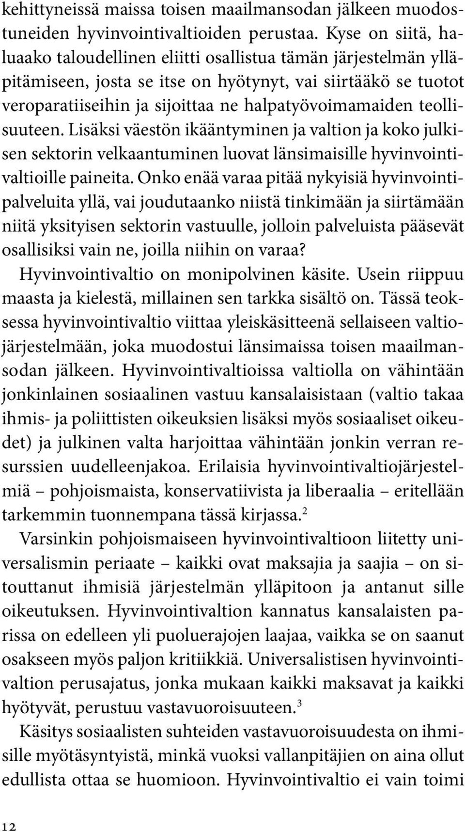 teollisuuteen. Lisäksi väestön ikääntyminen ja valtion ja koko julkisen sektorin velkaantuminen luovat länsimaisille hyvinvointivaltioille paineita.