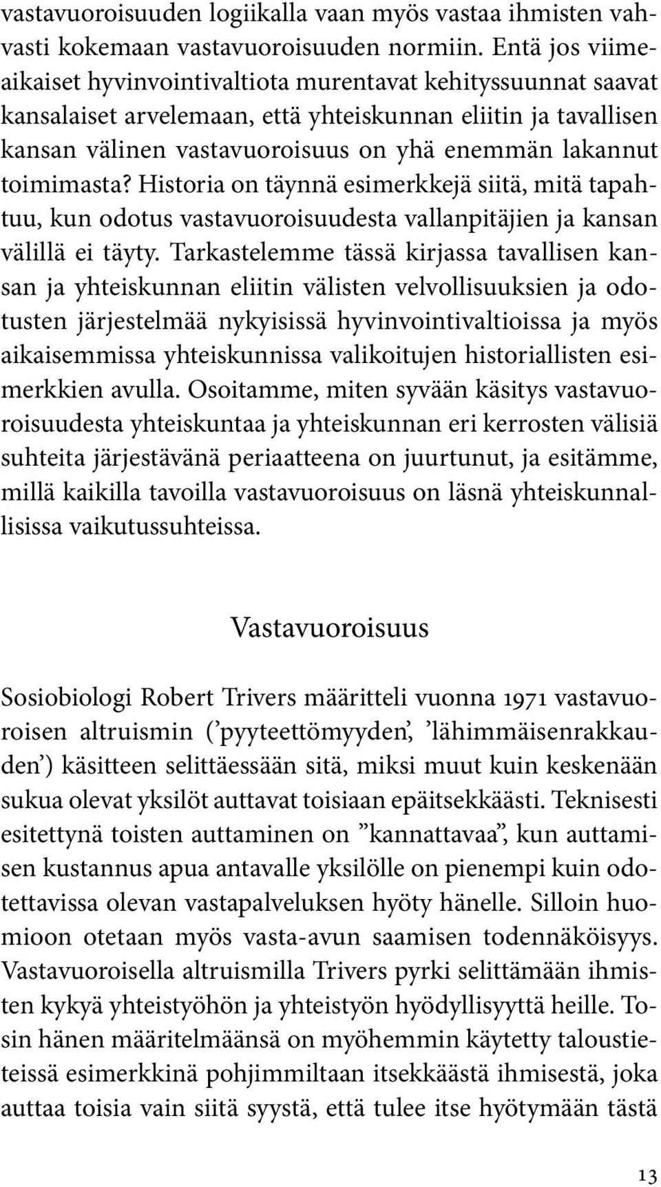 toimimasta? Historia on täynnä esimerkkejä siitä, mitä tapahtuu, kun odotus vastavuoroisuudesta vallanpitäjien ja kansan välillä ei täyty.