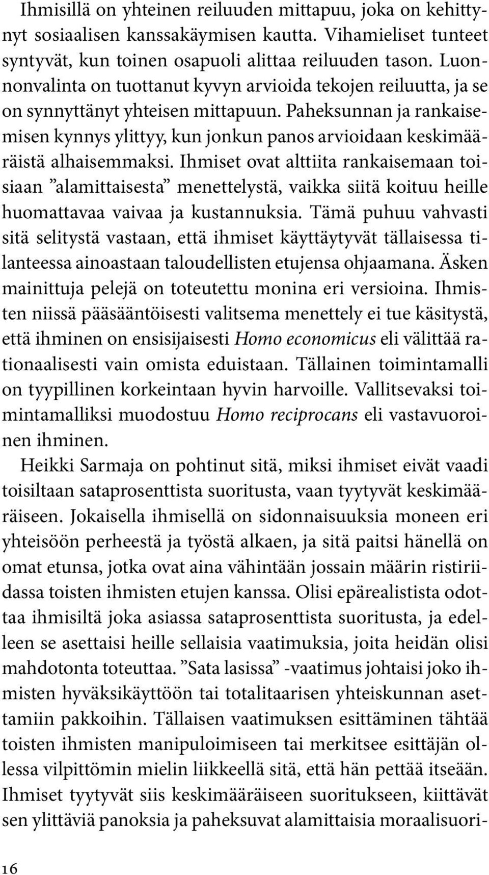 Paheksunnan ja rankaisemisen kynnys ylittyy, kun jonkun panos arvioidaan keskimääräistä alhaisemmaksi.