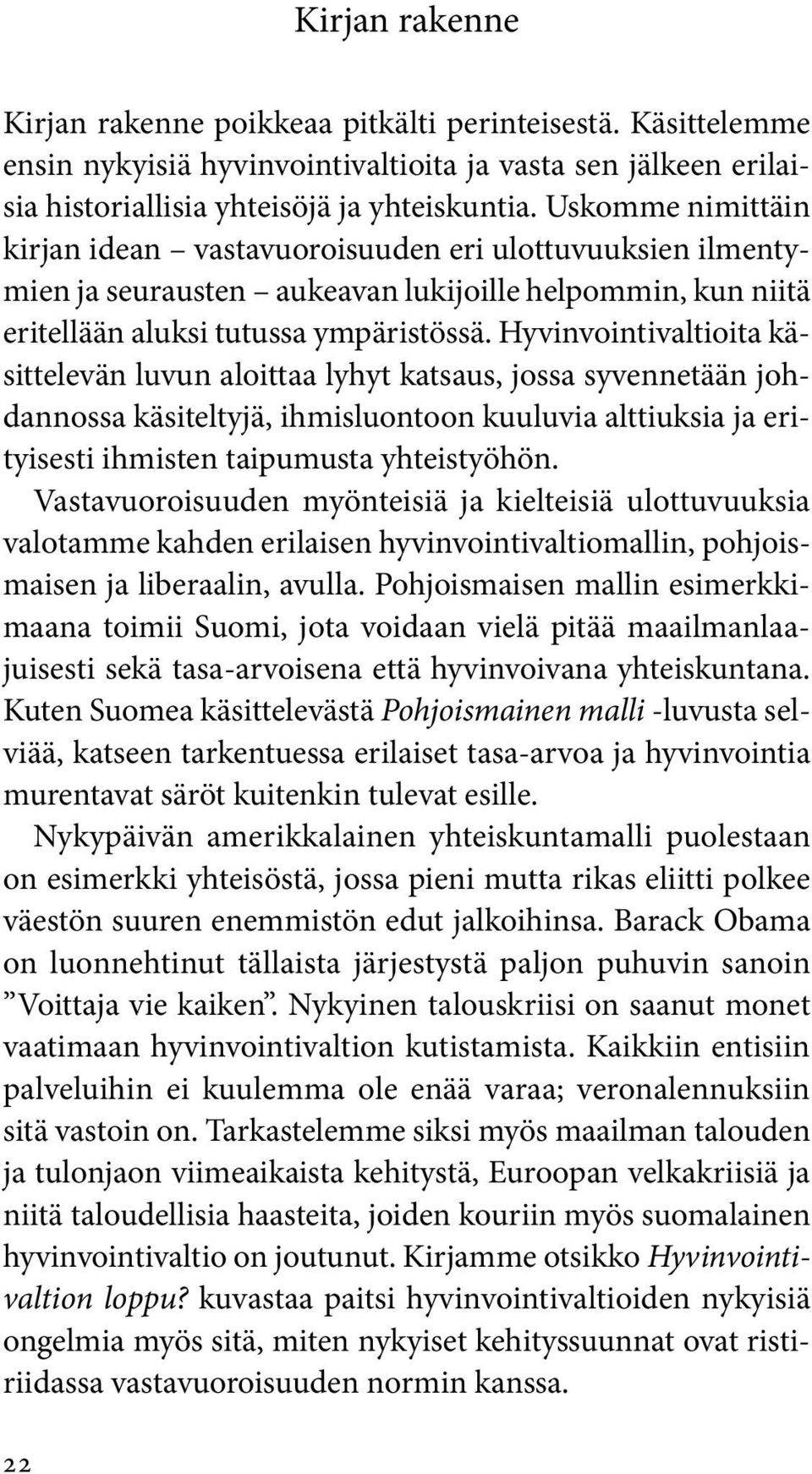 Hyvinvointivaltioita käsittelevän luvun aloittaa lyhyt katsaus, jossa syvennetään johdannossa käsiteltyjä, ihmisluontoon kuuluvia alttiuksia ja erityisesti ihmisten taipumusta yhteistyöhön.