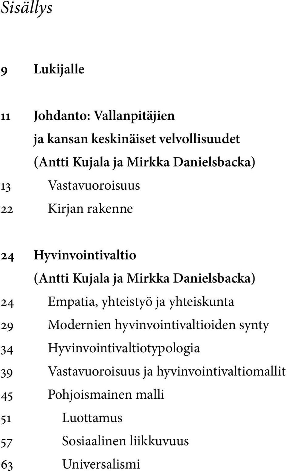 Empatia, yhteistyö ja yhteiskunta 29 Modernien hyvinvointivaltioiden synty 34 Hyvinvointivaltiotypologia 39