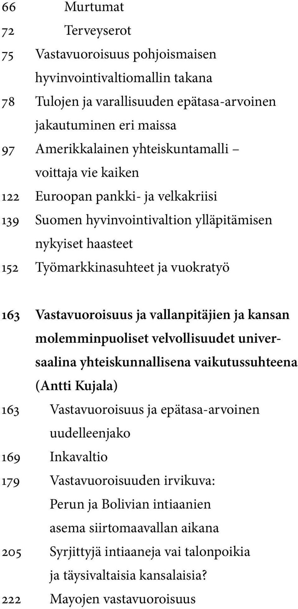 Vastavuoroisuus ja vallanpitäjien ja kansan molemminpuoliset velvollisuudet universaalina yhteiskunnallisena vaikutussuhteena (Antti Kujala) 163 Vastavuoroisuus ja epätasa-arvoinen