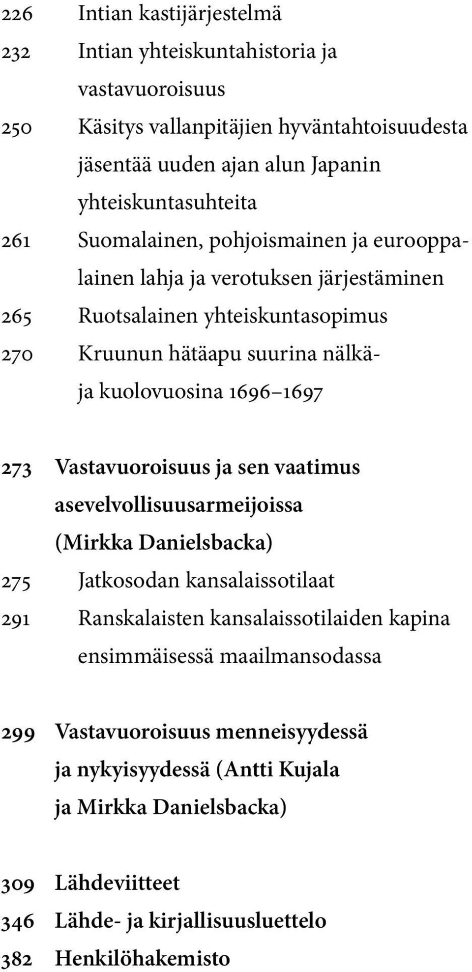 273 Vastavuoroisuus ja sen vaatimus asevelvollisuusarmeijoissa (Mirkka Danielsbacka) 275 Jatkosodan kansalaissotilaat 291 Ranskalaisten kansalaissotilaiden kapina ensimmäisessä