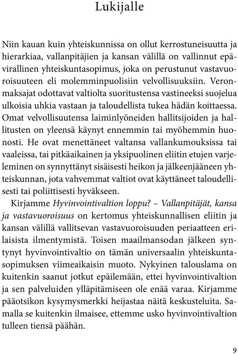 Omat velvollisuutensa laiminlyöneiden hallitsijoiden ja hallitusten on yleensä käynyt ennemmin tai myöhemmin huonosti.