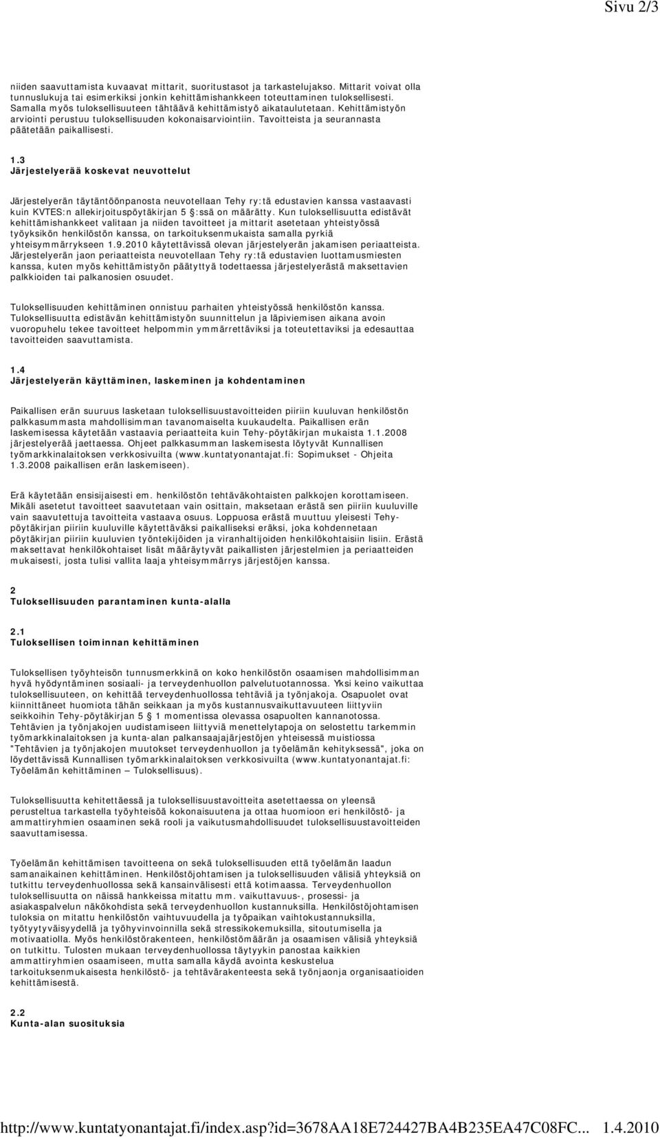 Kehittämistyön arviointi perustuu tuloksellisuuden kokonaisarviointiin. Tavoitteista ja seurannasta päätetään paikallisesti. 1.