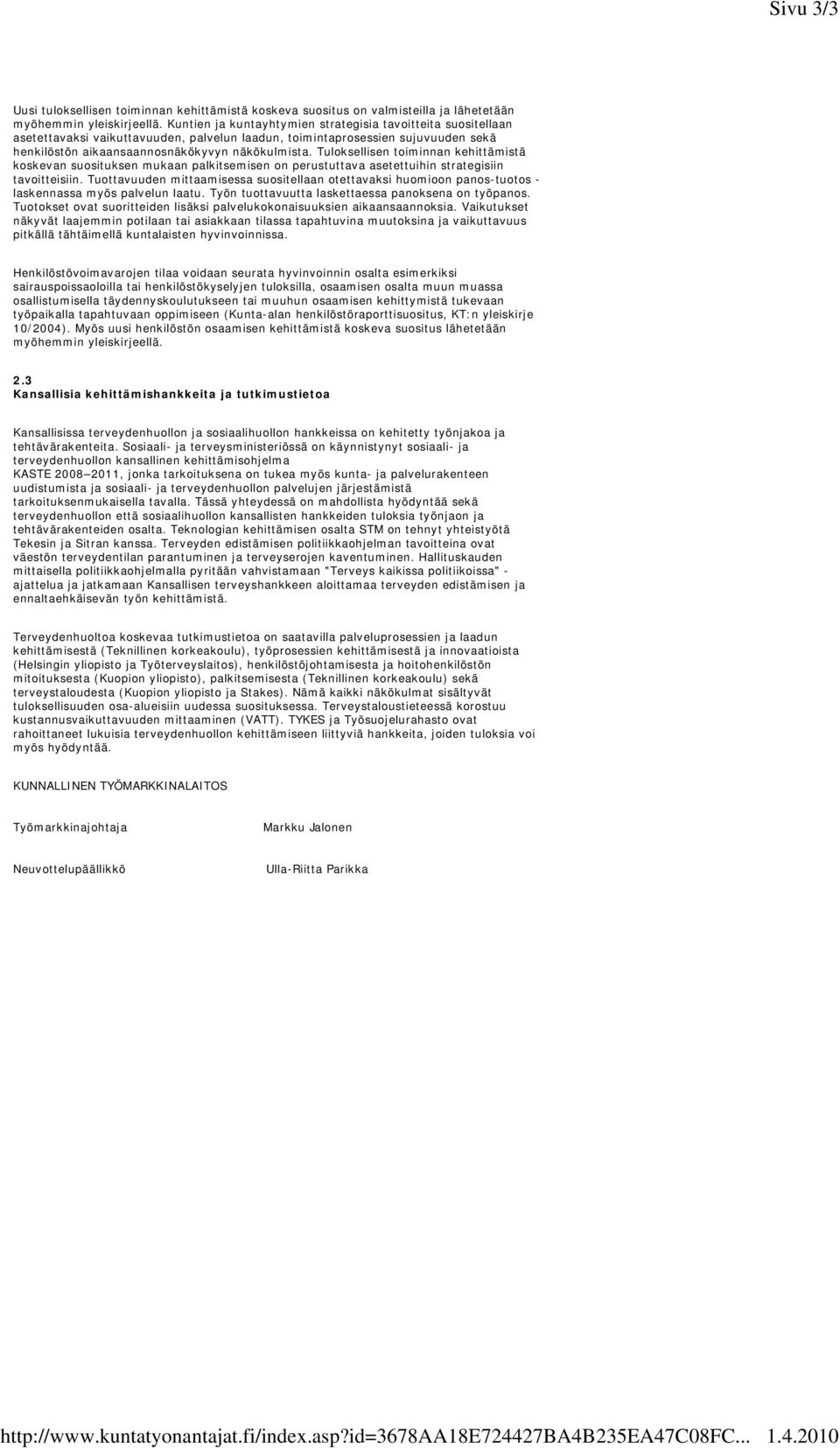 Tuloksellisen toiminnan kehittämistä koskevan suosituksen mukaan palkitsemisen on perustuttava asetettuihin strategisiin tavoitteisiin.